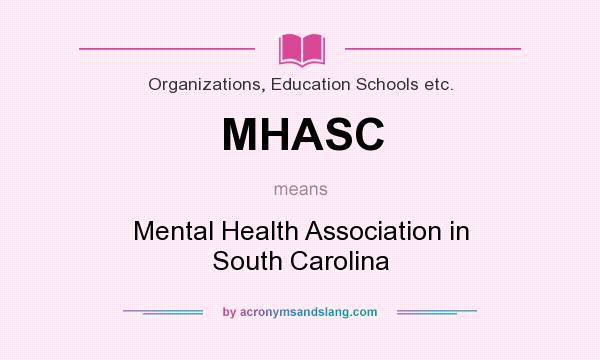 What does MHASC mean? It stands for Mental Health Association in South Carolina