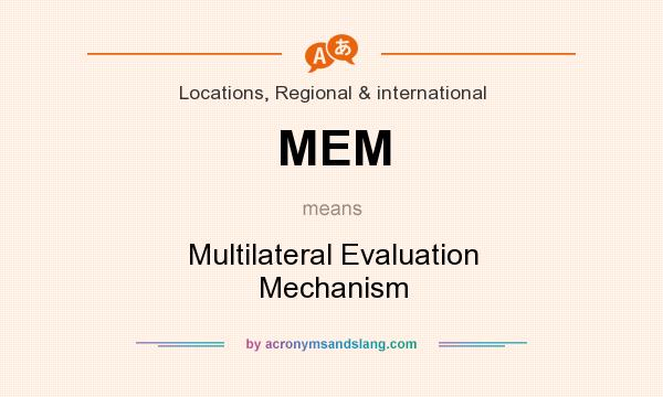 What does MEM mean? It stands for Multilateral Evaluation Mechanism