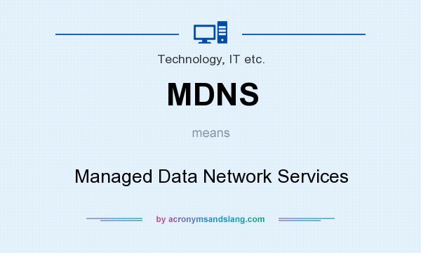 What does MDNS mean? It stands for Managed Data Network Services