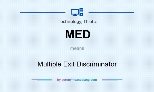 What does MED mean? It stands for Multiple Exit Discriminator