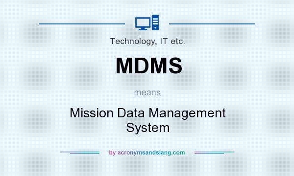 What does MDMS mean? It stands for Mission Data Management System