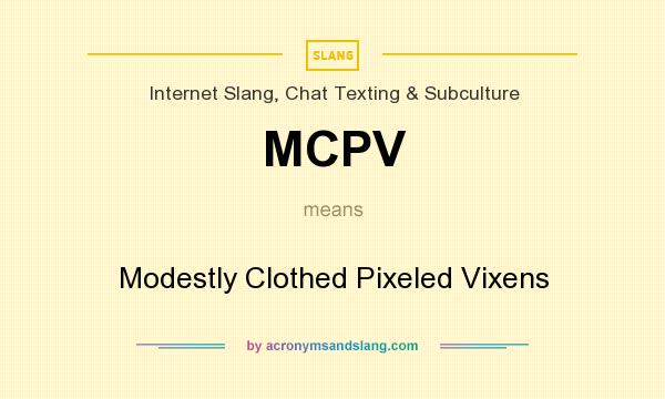 What does MCPV mean? It stands for Modestly Clothed Pixeled Vixens
