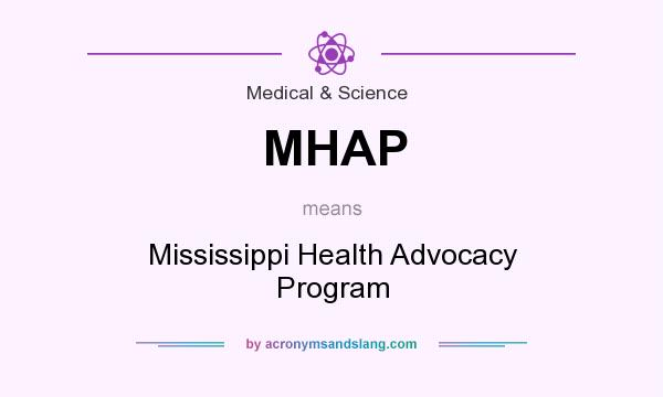 What does MHAP mean? It stands for Mississippi Health Advocacy Program