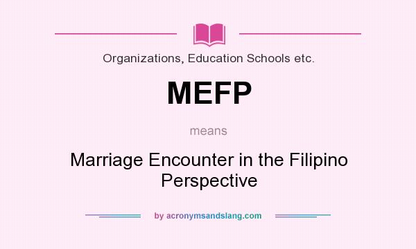 What does MEFP mean? It stands for Marriage Encounter in the Filipino Perspective