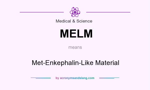 What does MELM mean? It stands for Met-Enkephalin-Like Material