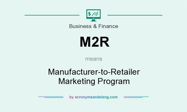 What does M2R mean? It stands for Manufacturer-to-Retailer Marketing Program
