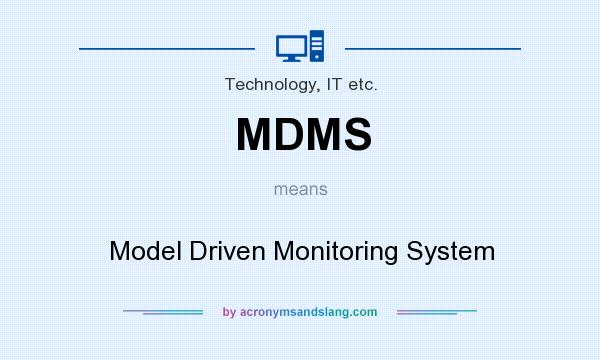 What does MDMS mean? It stands for Model Driven Monitoring System