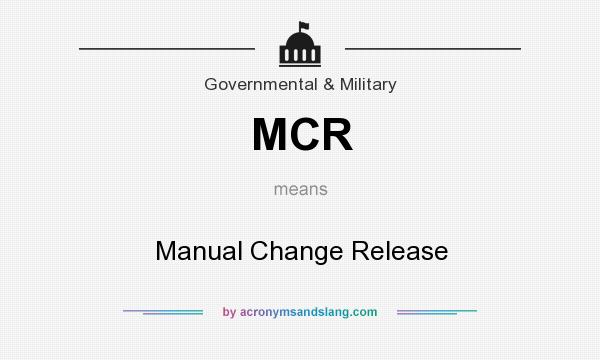 What does MCR mean? It stands for Manual Change Release