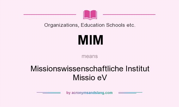 What does MIM mean? It stands for Missionswissenschaftliche Institut Missio eV