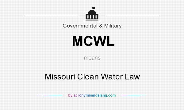 What does MCWL mean? It stands for Missouri Clean Water Law