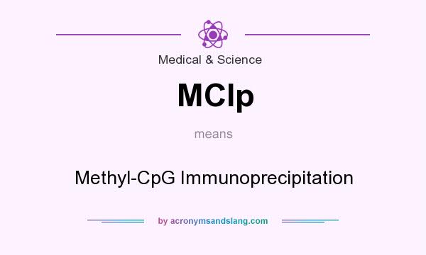 What does MCIp mean? It stands for Methyl-CpG Immunoprecipitation