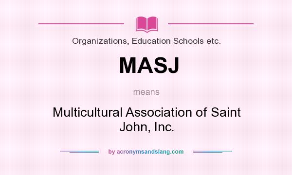 What does MASJ mean? It stands for Multicultural Association of Saint John, Inc.