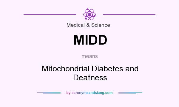 What does MIDD mean? It stands for Mitochondrial Diabetes and Deafness