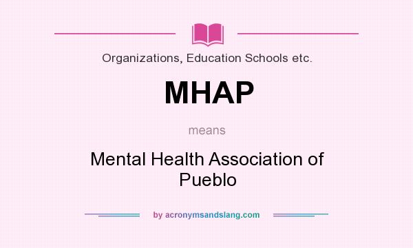 What does MHAP mean? It stands for Mental Health Association of Pueblo