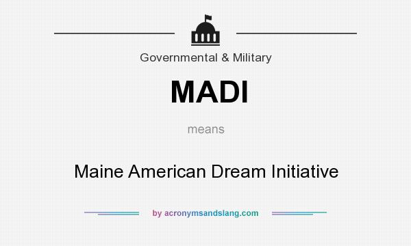 What does MADI mean? It stands for Maine American Dream Initiative