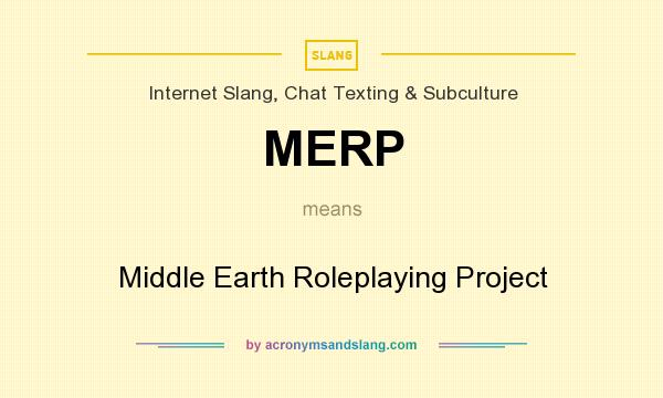 What does MERP mean? It stands for Middle Earth Roleplaying Project