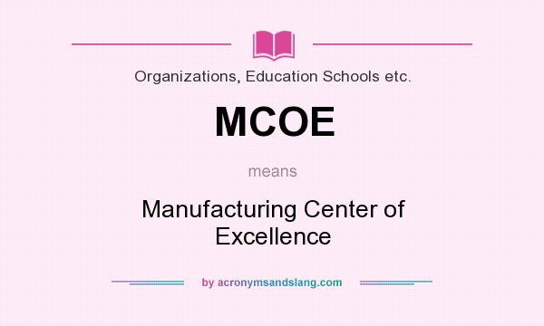 What does MCOE mean? It stands for Manufacturing Center of Excellence