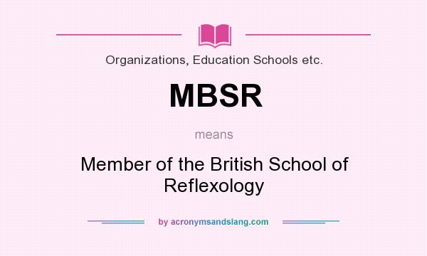 What does MBSR mean? It stands for Member of the British School of Reflexology