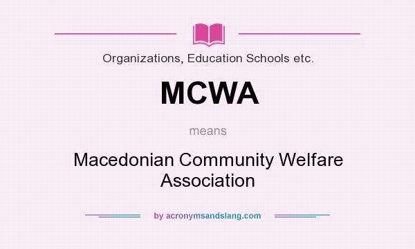 What does MCWA mean? It stands for Macedonian Community Welfare Association