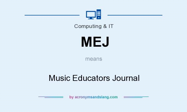 What does MEJ mean? It stands for Music Educators Journal
