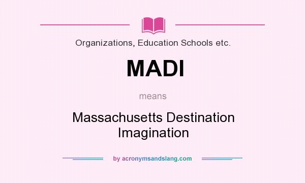What does MADI mean? It stands for Massachusetts Destination Imagination