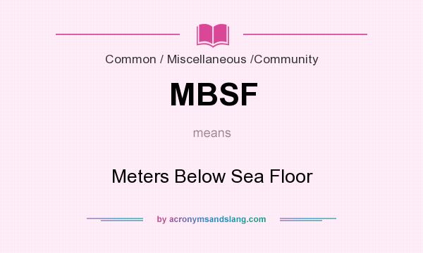 What does MBSF mean? It stands for Meters Below Sea Floor