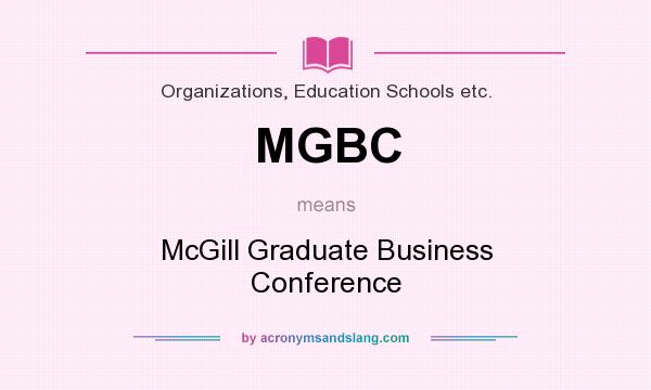 What does MGBC mean? It stands for McGill Graduate Business Conference