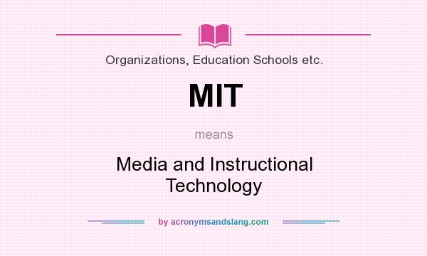 What does MIT mean? It stands for Media and Instructional Technology