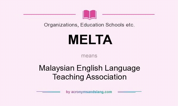 What does MELTA mean? It stands for Malaysian English Language Teaching Association