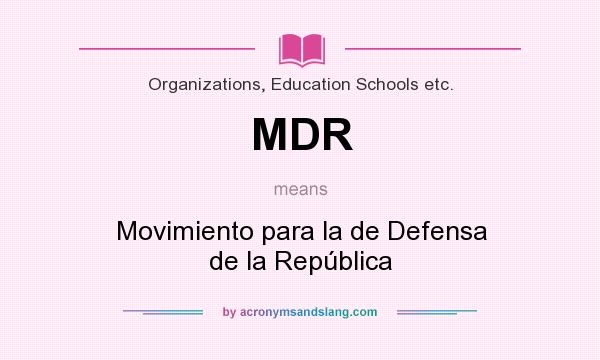What does MDR mean? It stands for Movimiento para la de Defensa de la República