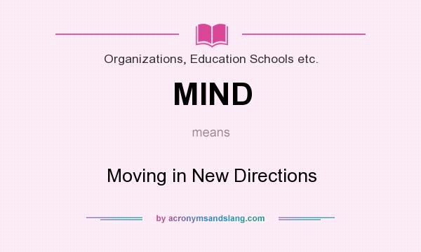 What does MIND mean? It stands for Moving in New Directions