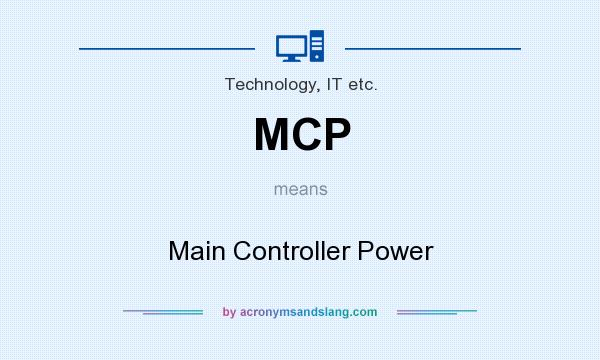 What does MCP mean? It stands for Main Controller Power