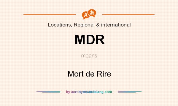 What does MDR mean? It stands for Mort de Rire