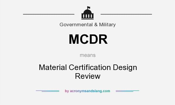 What does MCDR mean? It stands for Material Certification Design Review
