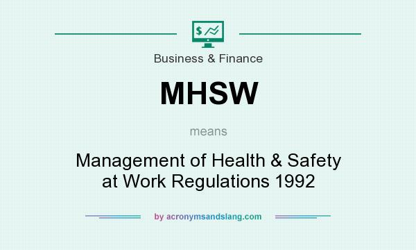 What does MHSW mean? It stands for Management of Health & Safety at Work Regulations 1992