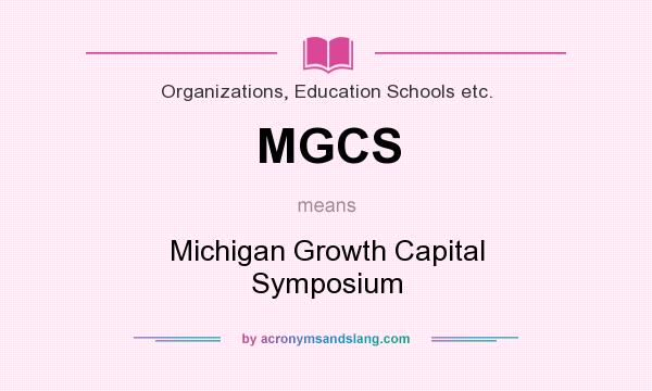 What does MGCS mean? It stands for Michigan Growth Capital Symposium