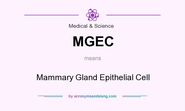 What does MGEC mean? It stands for Mammary Gland Epithelial Cell