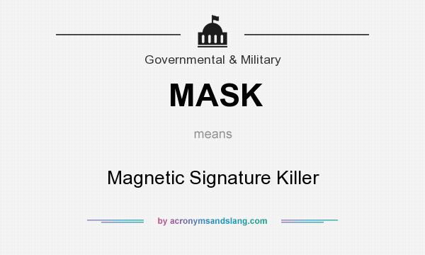 What does MASK mean? It stands for Magnetic Signature Killer