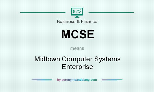 What does MCSE mean? It stands for Midtown Computer Systems Enterprise