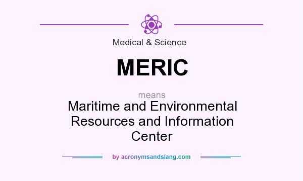 What does MERIC mean? It stands for Maritime and Environmental Resources and Information Center