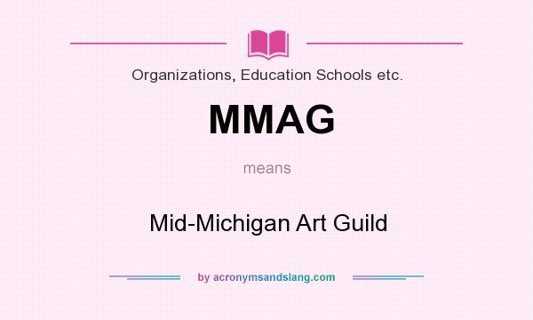 What does MMAG mean? It stands for Mid-Michigan Art Guild