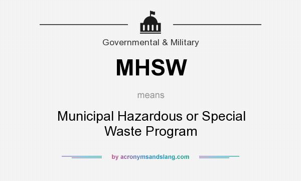 What does MHSW mean? It stands for Municipal Hazardous or Special Waste Program