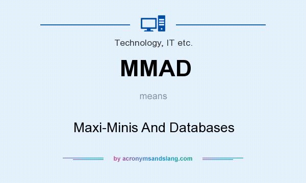 What does MMAD mean? It stands for Maxi-Minis And Databases