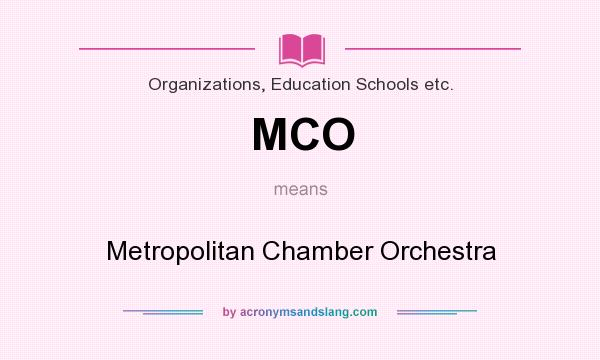 What does MCO mean? It stands for Metropolitan Chamber Orchestra