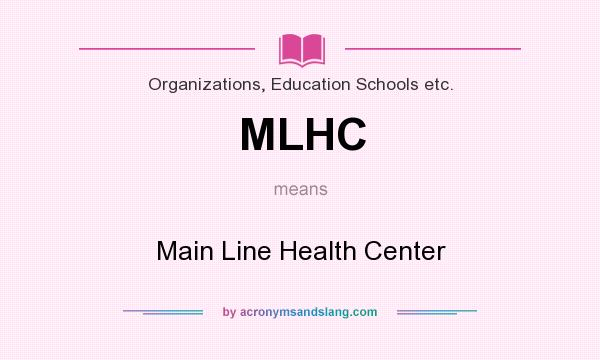 What does MLHC mean? It stands for Main Line Health Center