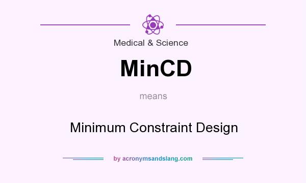 What does MinCD mean? It stands for Minimum Constraint Design