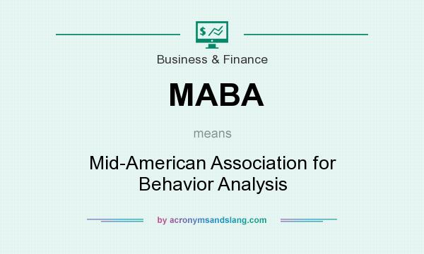 What does MABA mean? It stands for Mid-American Association for Behavior Analysis