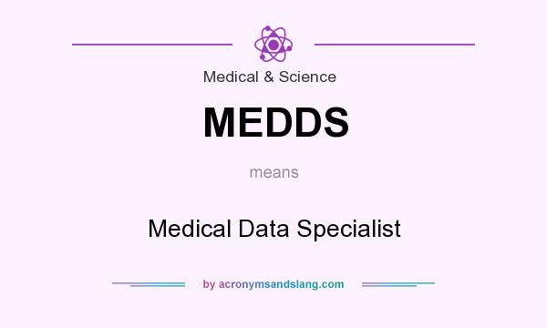 What does MEDDS mean? It stands for Medical Data Specialist