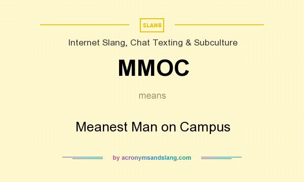 What does MMOC mean? It stands for Meanest Man on Campus