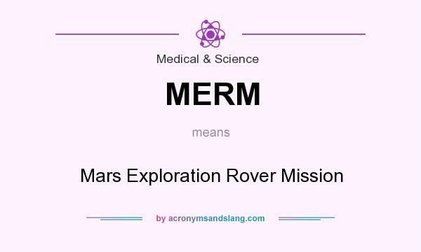 What does MERM mean? It stands for Mars Exploration Rover Mission